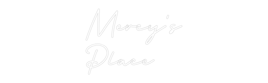 Custom Neon: Mercy's
Place