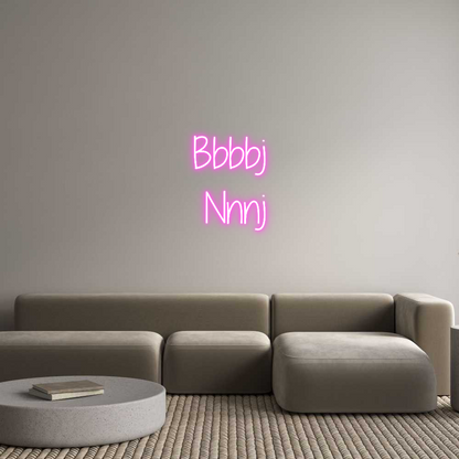 Custom Neon: Bbbbj
Nnnj