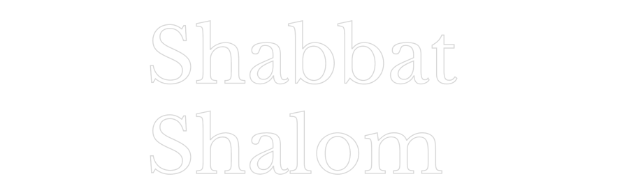 Custom Neon: Shabbat 
Sha...