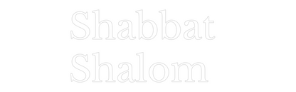 Custom Neon: Shabbat 
Sha...