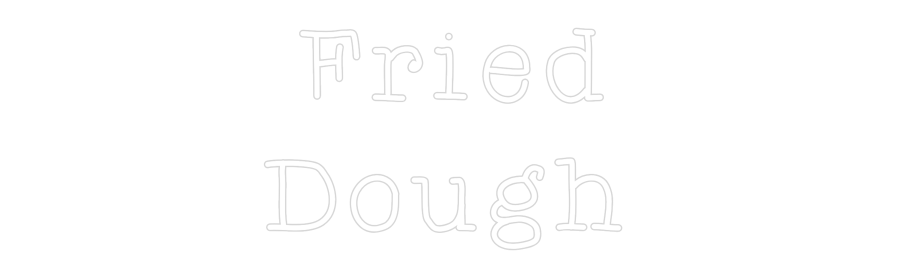 Custom Neon:  Fried 
Dough