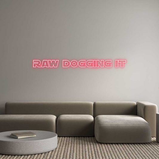 Custom Neon: Raw Dogging It