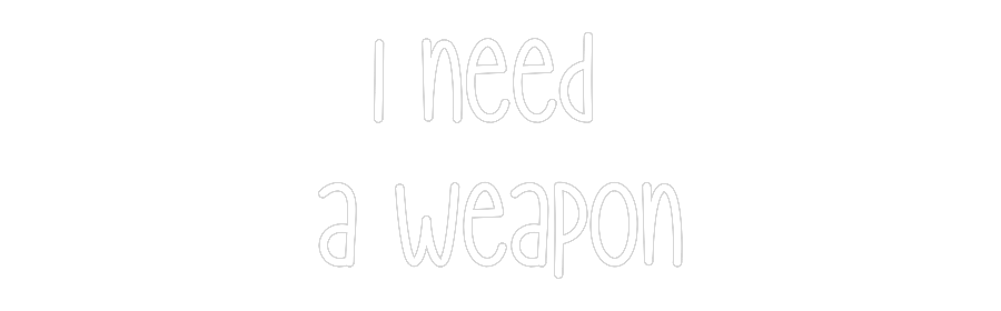 Custom Neon: I need 
a we...