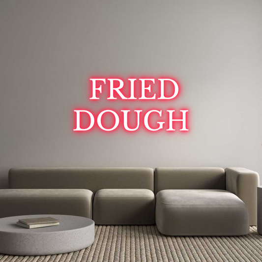 Custom Neon:   FRIED
DOUGH