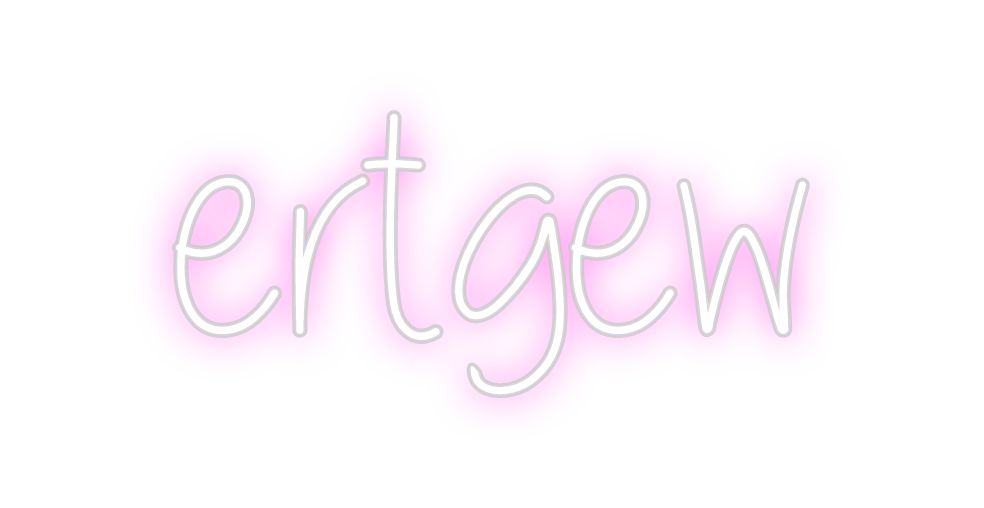 Custom Neon: ertgew