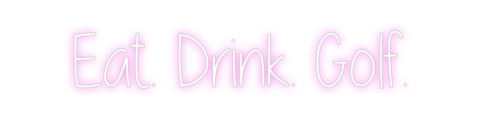 Custom Neon: Eat. Drink. G...