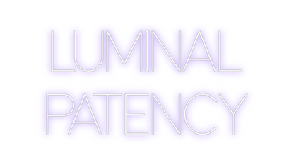 Custom Neon: LUMINAL
PATENCY