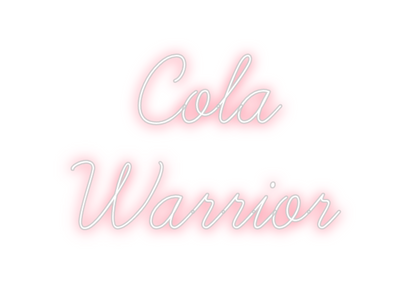 Custom Neon: Cola
Warrior