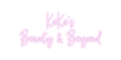 Custom Neon: KeKe’s 
Beaut...