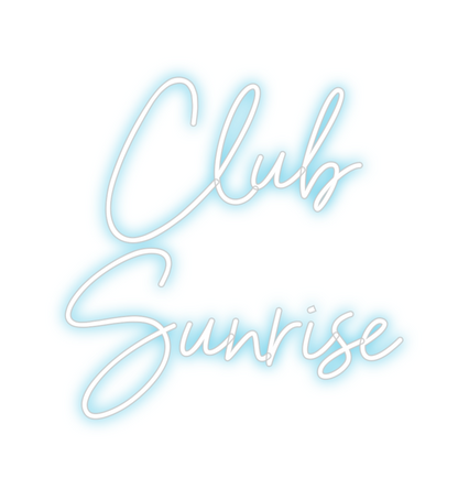 Custom Neon: Club
Sunrise