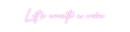 Custom Neon: Let's create ...