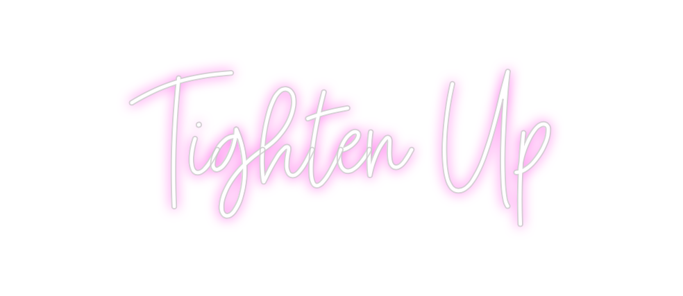 Custom Neon: Tighten Up