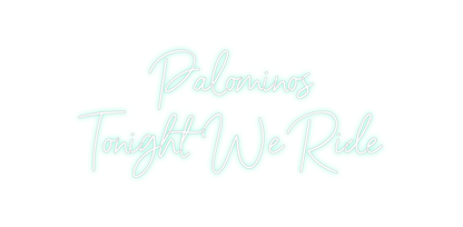 Custom Neon: Palominos
Ton...