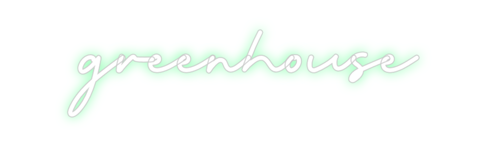 Custom Neon: greenhouse