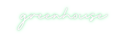 Custom Neon: greenhouse