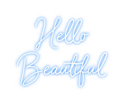 Custom Neon: Hello
Beautiful