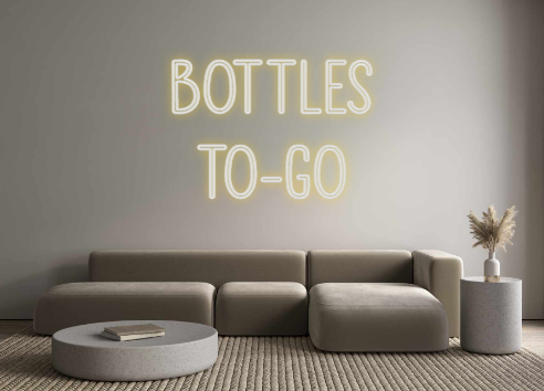 Custom Neon: BOTTLES 
TO-GO