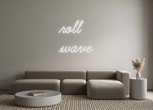 Custom Neon: roll
wave