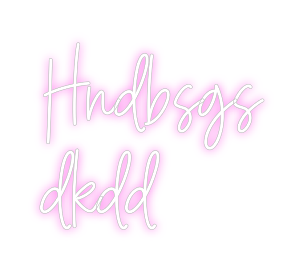 Custom Neon: Hndbsgs
dkdd