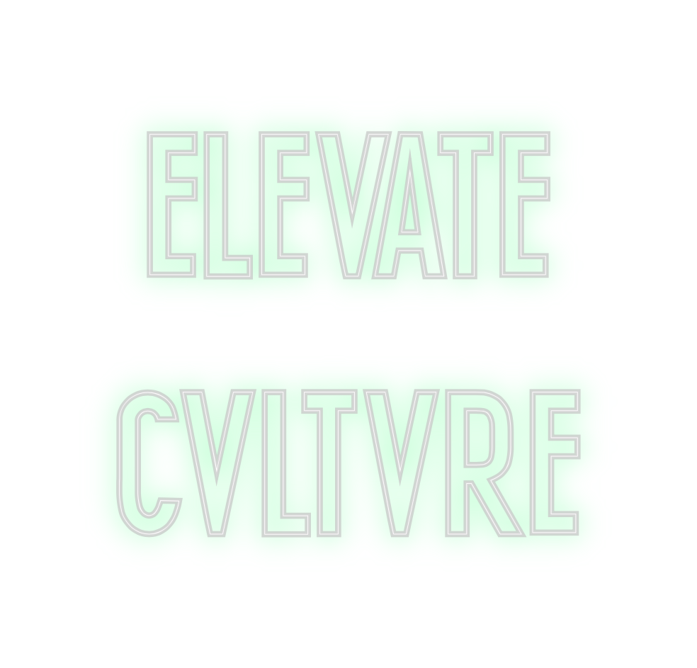 Custom Neon: ELEVATE
CVLTVRE