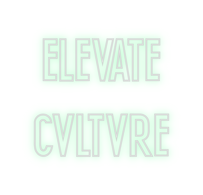 Custom Neon: ELEVATE
CVLTVRE