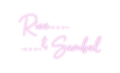 Custom Neon: Rice.…..
.….....