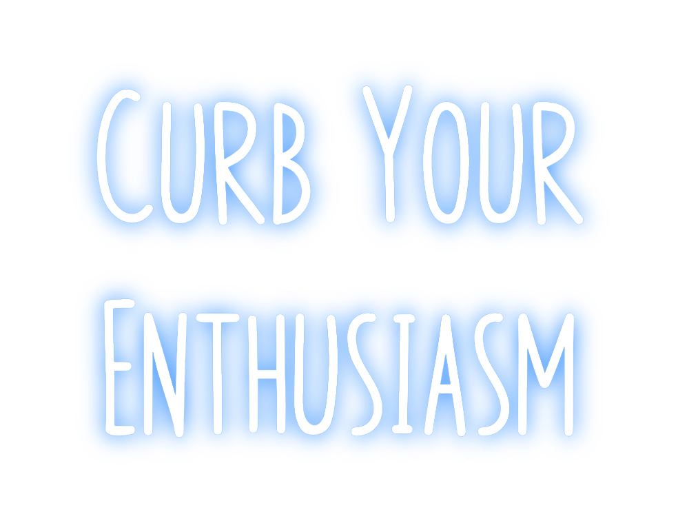 Custom Neon: Curb Your 
En...