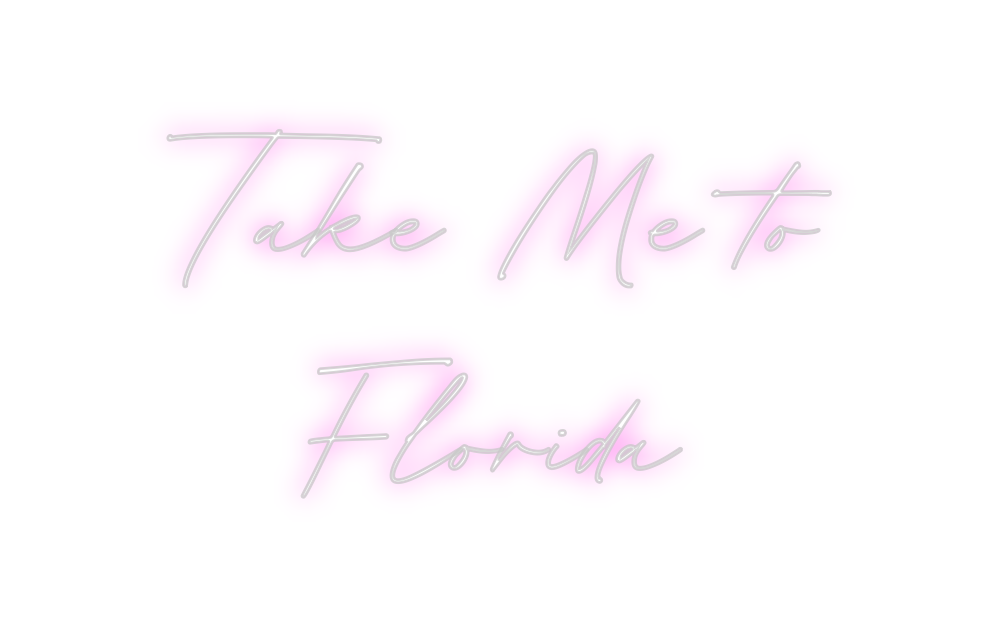 Custom Neon: Take Me to
Fl...