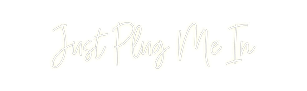 Custom Neon: Just Plug Me In