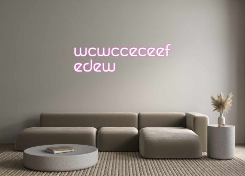 Your Neon wcwcceceef
e...