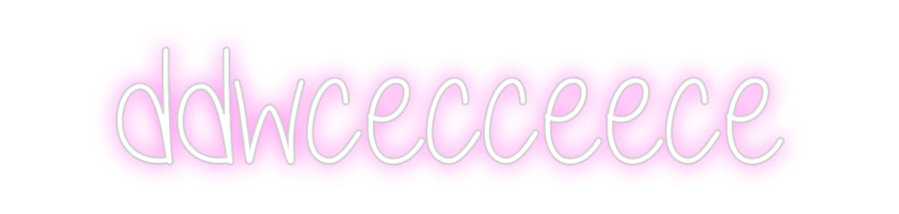 Custom Neon: ddwcecceece