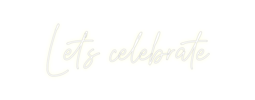 Custom Neon: Let’s celebra...