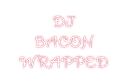 Custom Neon: DJ 
BACON
W...