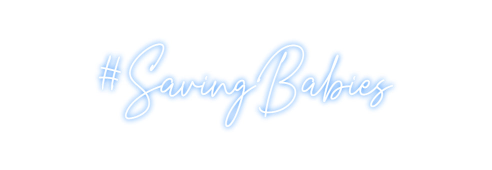 Custom Neon: #SavingBabies