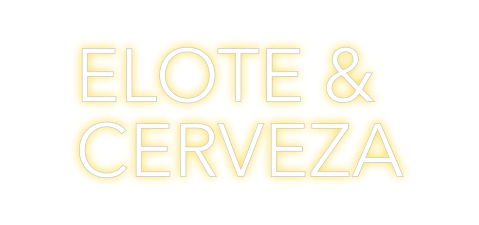 Custom Neon: ELOTE &
CERV...