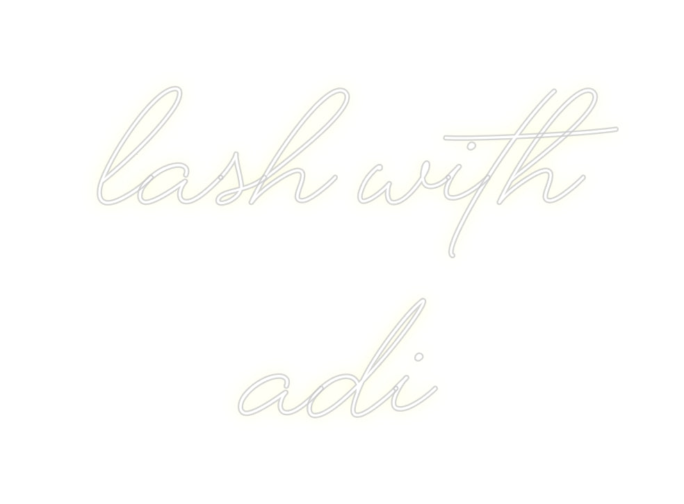 Custom Neon: LASH WITH
ADI