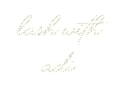 Custom Neon: LASH WITH 
ADI