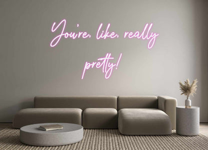 Custom Neon: You're, like,...