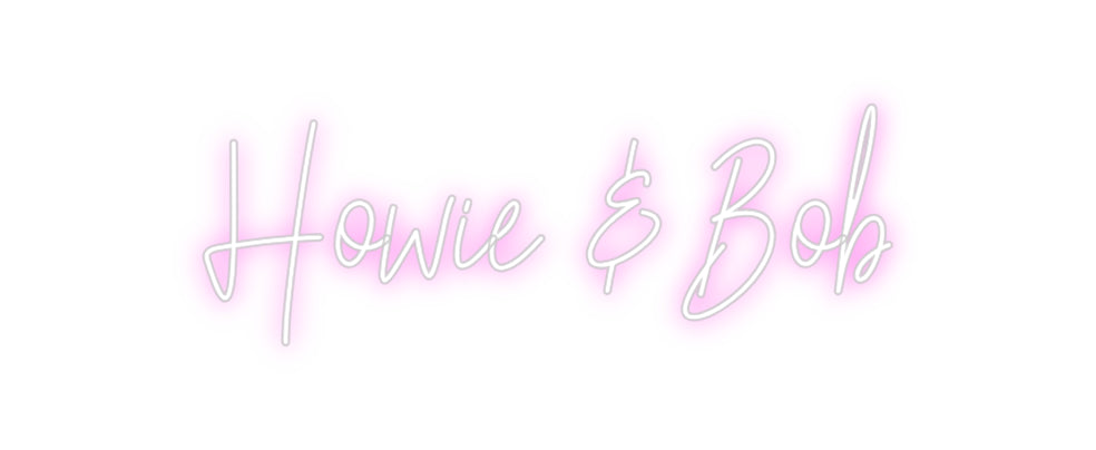 Custom Neon: Howie & Bob