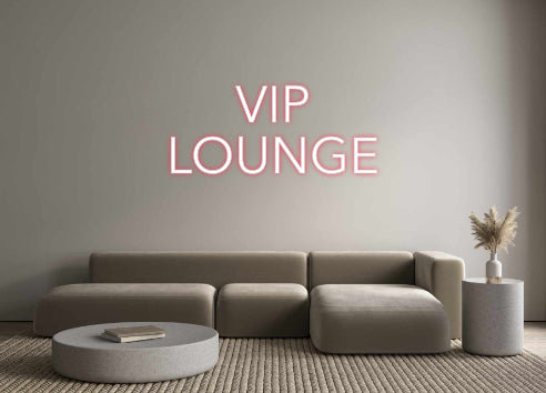 Custom Neon: VIP
LOUNGE