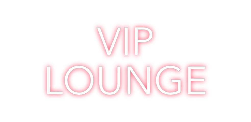 Custom Neon: VIP
LOUNGE