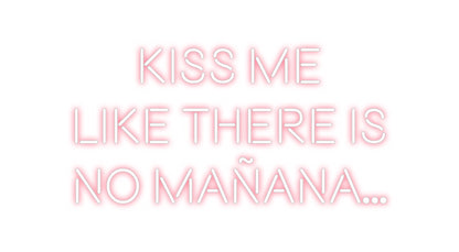 Custom Neon: KISS ME
LIKE...