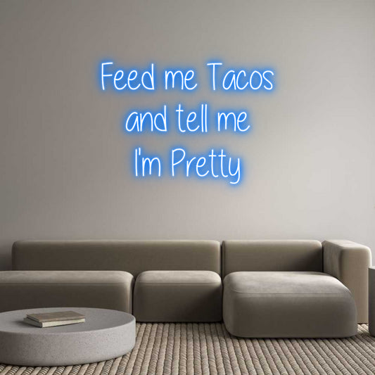 Custom Neon: Feed me Tacos...