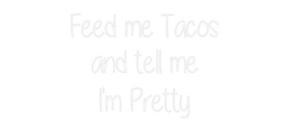 Custom Neon: Feed me Tacos...