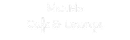 Custom Neon: MarMo 
Cafe ...