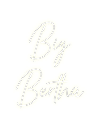 Custom Neon: Big 
Bertha