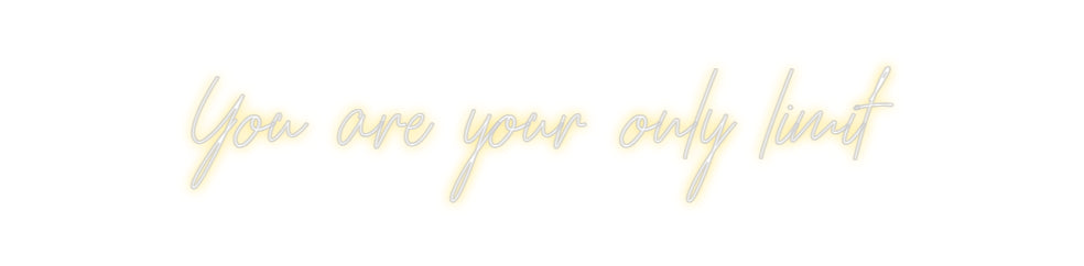 Custom Neon: You are your ...