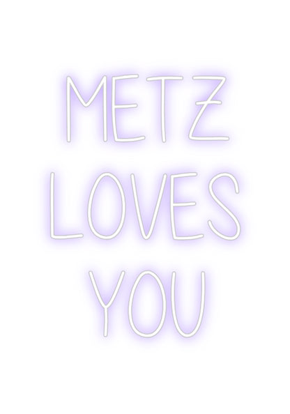 Custom Neon: METZ
LOVES
...