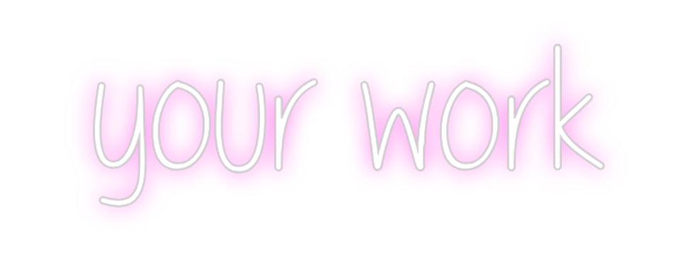 Custom Neon: your work