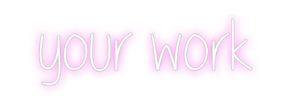 Custom Neon: your work